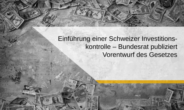 Einführung einer Schweizer Investitionskontrolle - Bundesrat publiziert Vorentwurf des Gesetzes