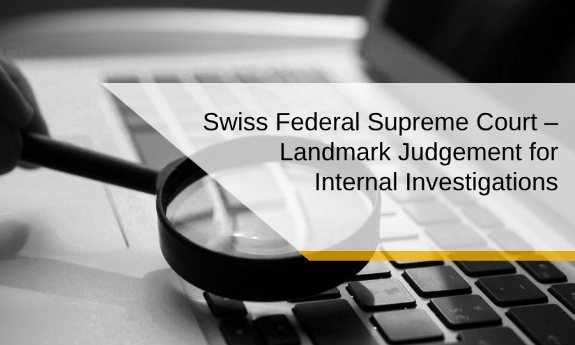 Swiss Federal Supreme Court – Landmark Judgement for Internal Investigations